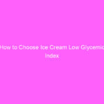 How to Choose Ice Cream Low Glycemic Index